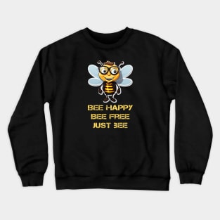 Bee happy, bee free, just bee Crewneck Sweatshirt